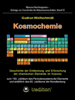 cover image of Kosmochemie--Geschichte der Entdeckung und Erforschung der chemischen Elemente im Kosmos zum 150. Jubiläum des Periodensystems der Elemente (PSE, 1869) und anläßlich des 50. Jubiläums der Mondlandung